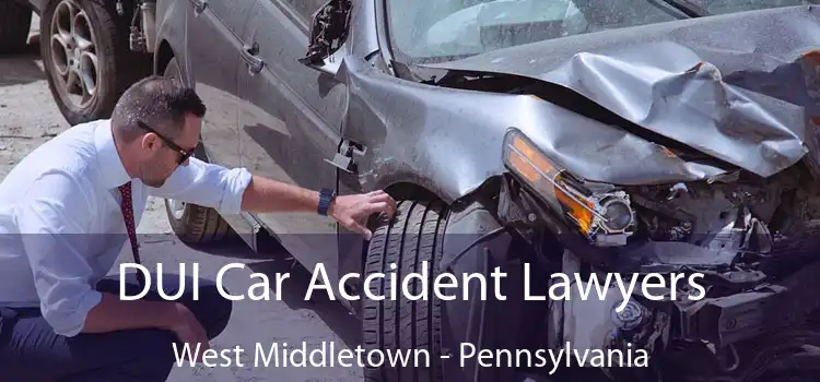 DUI Car Accident Lawyers West Middletown - Pennsylvania
