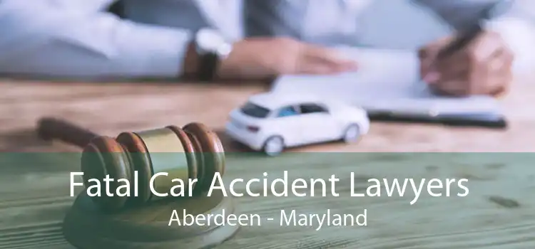 Fatal Car Accident Lawyers Aberdeen - Maryland