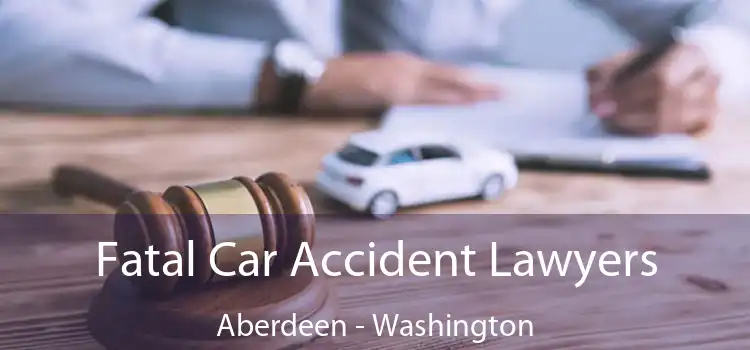 Fatal Car Accident Lawyers Aberdeen - Washington