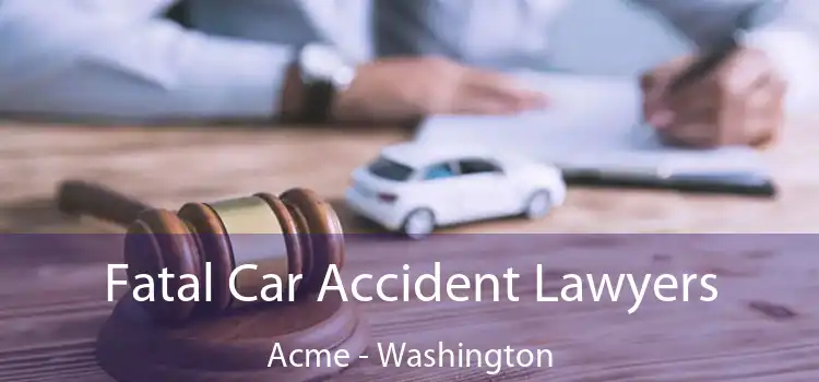 Fatal Car Accident Lawyers Acme - Washington