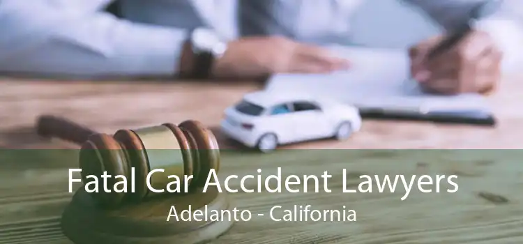 Fatal Car Accident Lawyers Adelanto - California