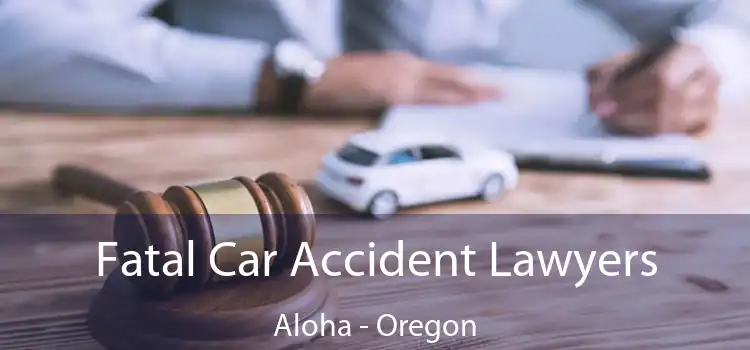 Fatal Car Accident Lawyers Aloha - Oregon