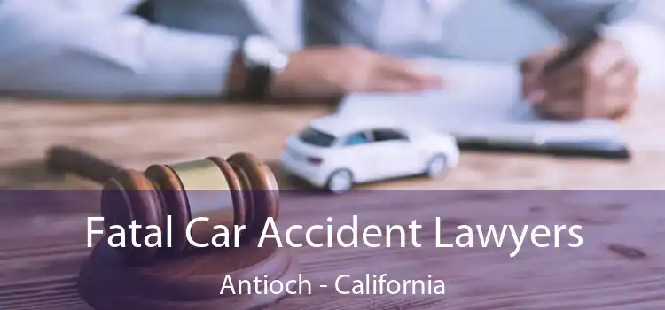 Fatal Car Accident Lawyers Antioch - California