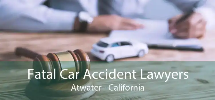 Fatal Car Accident Lawyers Atwater - California