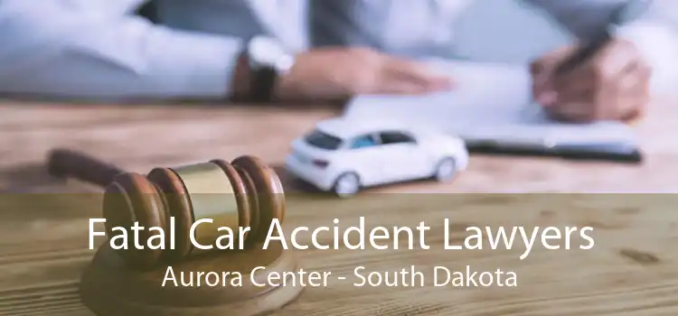 Fatal Car Accident Lawyers Aurora Center - South Dakota
