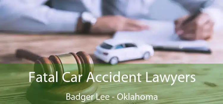 Fatal Car Accident Lawyers Badger Lee - Oklahoma