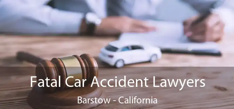 Fatal Car Accident Lawyers Barstow - California