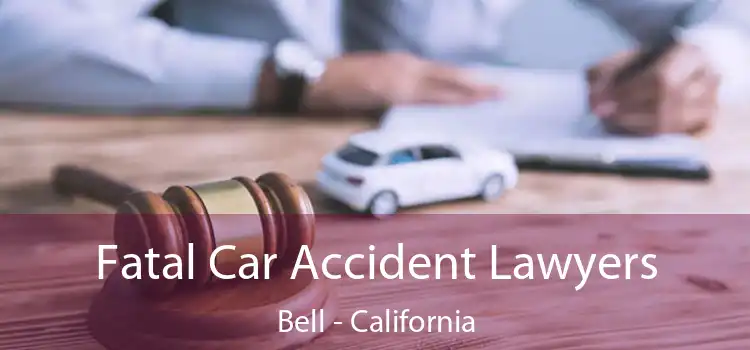 Fatal Car Accident Lawyers Bell - California