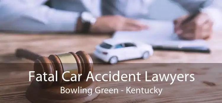 Fatal Car Accident Lawyers Bowling Green - Kentucky