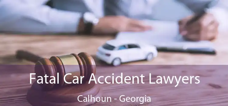 Fatal Car Accident Lawyers Calhoun - Georgia