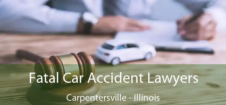 Fatal Car Accident Lawyers Carpentersville - Illinois