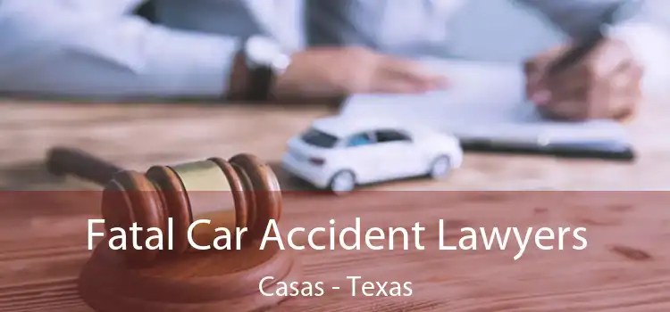 Fatal Car Accident Lawyers Casas - Texas