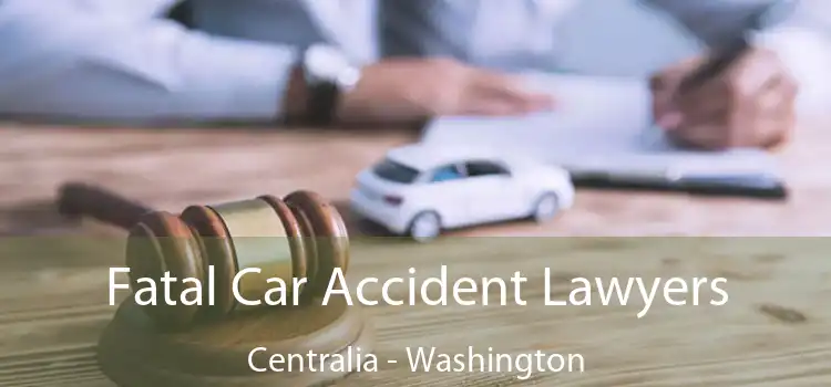 Fatal Car Accident Lawyers Centralia - Washington