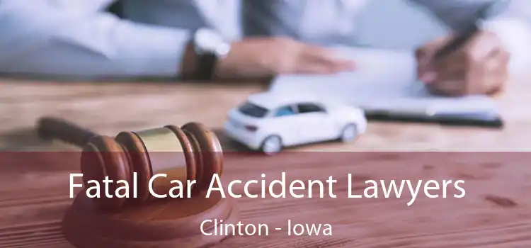 Fatal Car Accident Lawyers Clinton - Iowa