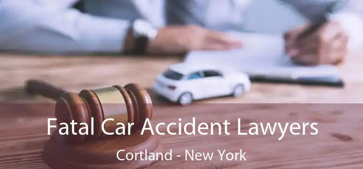 Fatal Car Accident Lawyers Cortland - New York