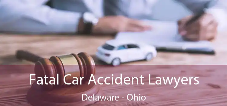 Fatal Car Accident Lawyers Delaware - Ohio