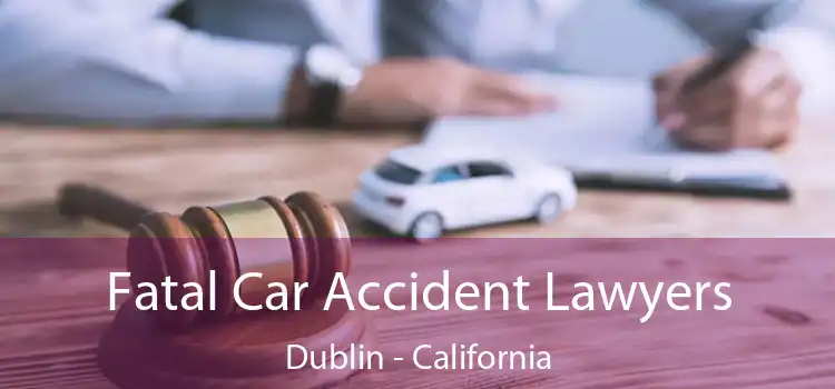Fatal Car Accident Lawyers Dublin - California