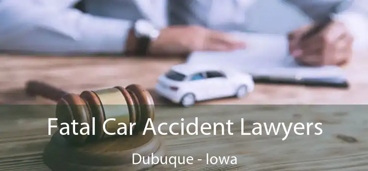 Fatal Car Accident Lawyers Dubuque - Iowa