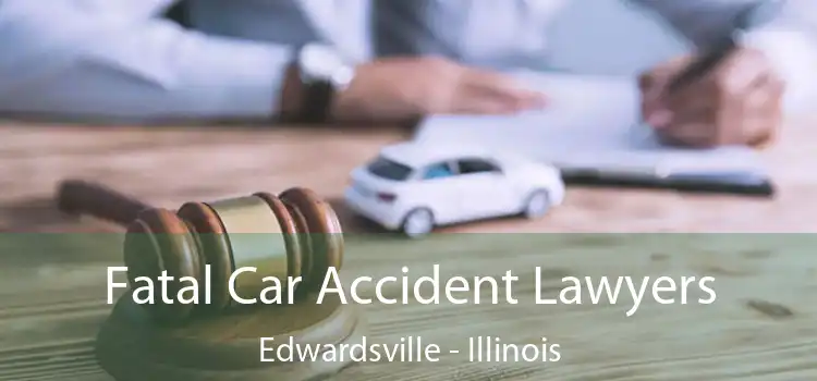 Fatal Car Accident Lawyers Edwardsville - Illinois