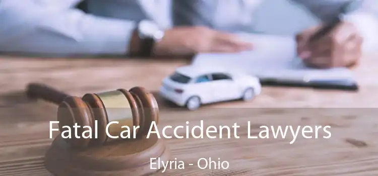 Fatal Car Accident Lawyers Elyria - Ohio