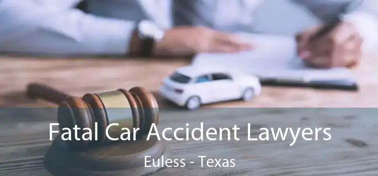 Fatal Car Accident Lawyers Euless - Texas