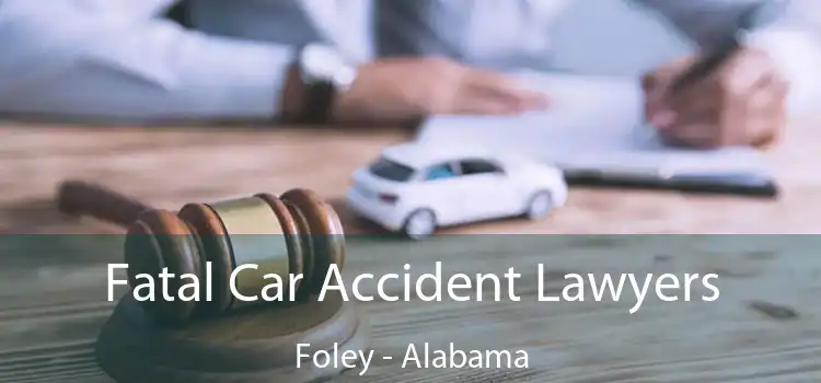 Fatal Car Accident Lawyers Foley - Alabama