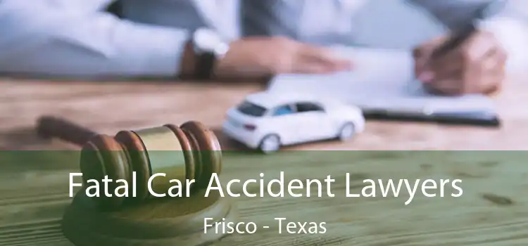 Fatal Car Accident Lawyers Frisco - Texas
