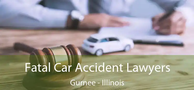 Fatal Car Accident Lawyers Gurnee - Illinois