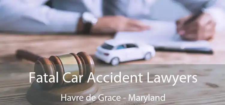Fatal Car Accident Lawyers Havre de Grace - Maryland