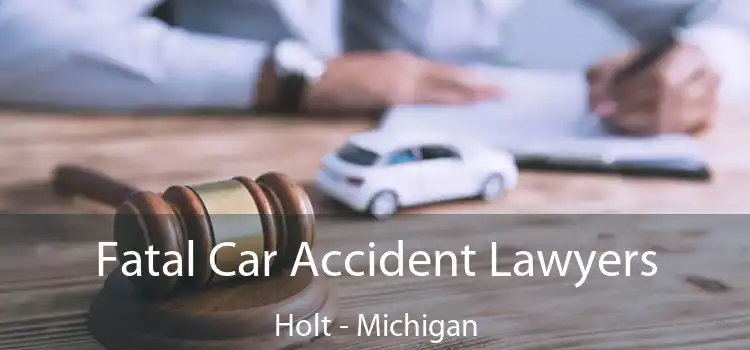 Fatal Car Accident Lawyers Holt - Michigan