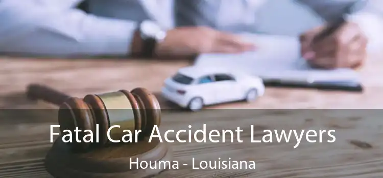 Fatal Car Accident Lawyers Houma - Louisiana