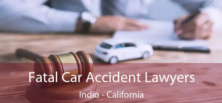 Fatal Car Accident Lawyers Indio - California