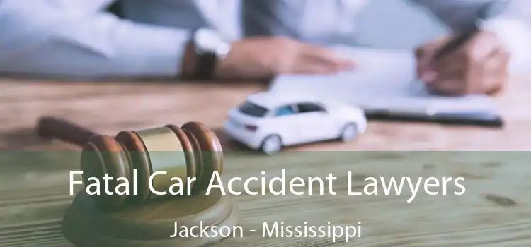 Fatal Car Accident Lawyers Jackson - Mississippi
