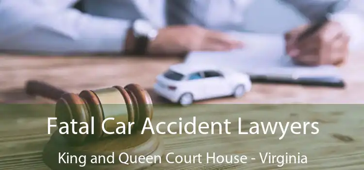 Fatal Car Accident Lawyers King and Queen Court House - Virginia