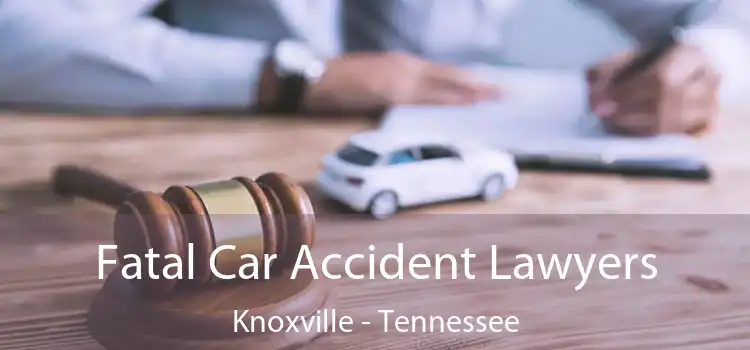 Fatal Car Accident Lawyers Knoxville - Tennessee