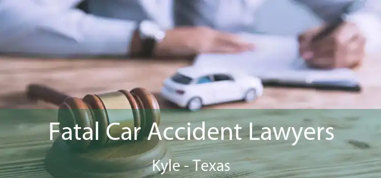 Fatal Car Accident Lawyers Kyle - Texas