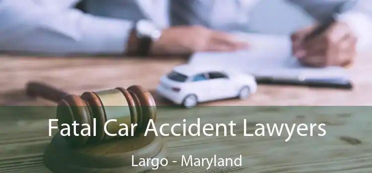 Fatal Car Accident Lawyers Largo - Maryland