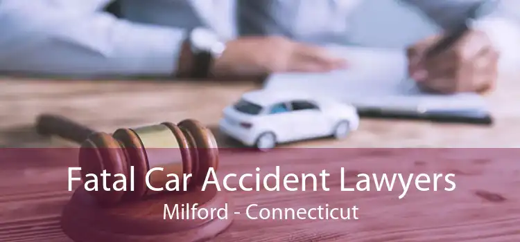 Fatal Car Accident Lawyers Milford - Connecticut