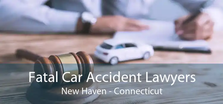 Fatal Car Accident Lawyers New Haven - Connecticut