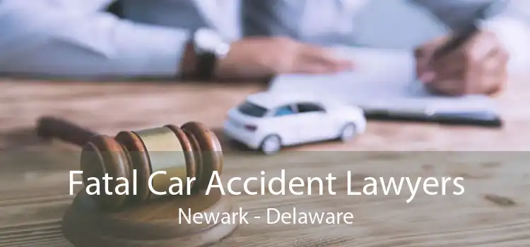 Fatal Car Accident Lawyers Newark - Delaware