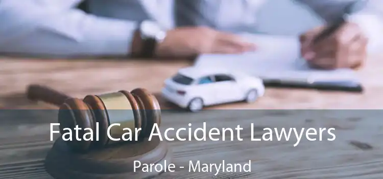 Fatal Car Accident Lawyers Parole - Maryland