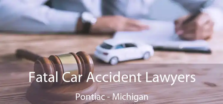 Fatal Car Accident Lawyers Pontiac - Michigan