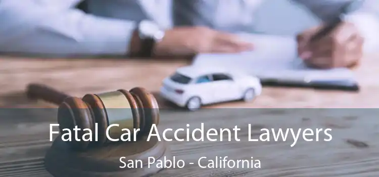 Fatal Car Accident Lawyers San Pablo - California