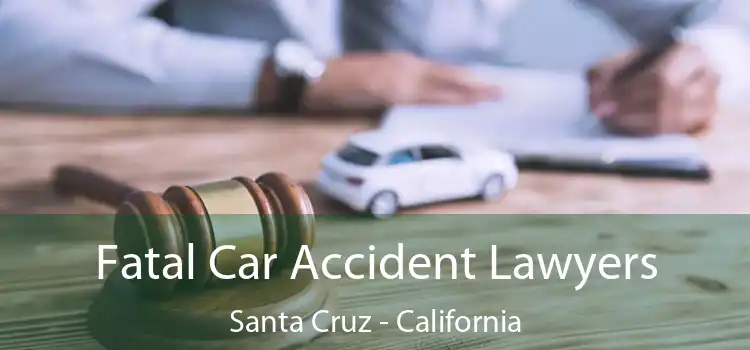 Fatal Car Accident Lawyers Santa Cruz - California