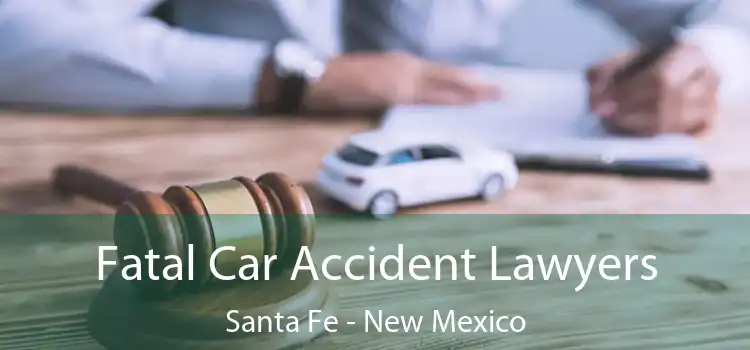 Fatal Car Accident Lawyers Santa Fe - New Mexico