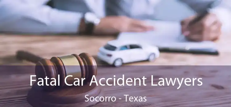 Fatal Car Accident Lawyers Socorro - Texas