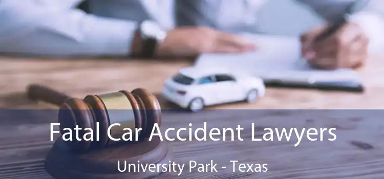 Fatal Car Accident Lawyers University Park - Texas