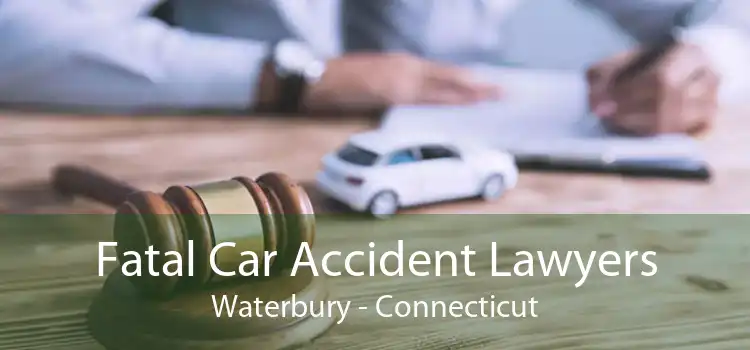 Fatal Car Accident Lawyers Waterbury - Connecticut