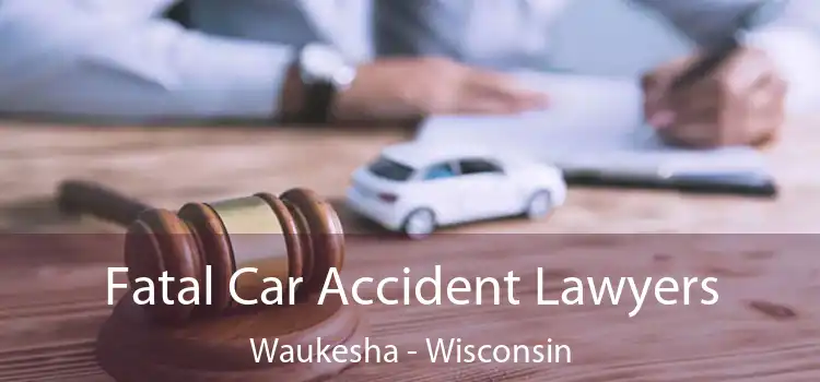 Fatal Car Accident Lawyers Waukesha - Wisconsin