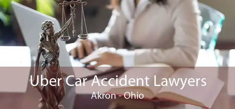 Uber Car Accident Lawyers Akron - Ohio